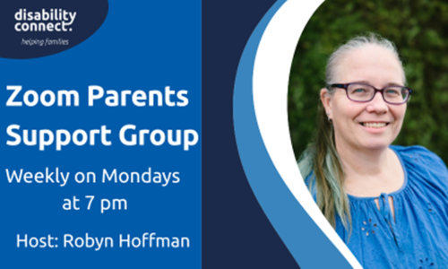 Disability Connect Zoom Parents Support Group flyer, held weekly on Mondays at 7 pm and hosted by Robyn Hoffman. Includes a portrait of Robyn smiling outdoors, wearing glasses and a blue top.